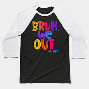 Bruh We Out, the PTO Fun Elementary Teacher End of School Baseball T-Shirt